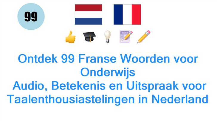 Ontdek 99 Franse Woorden voor Onderwijs: Audio, Betekenis en Uitspraak voor Taalenthousiastelingen in Nederland